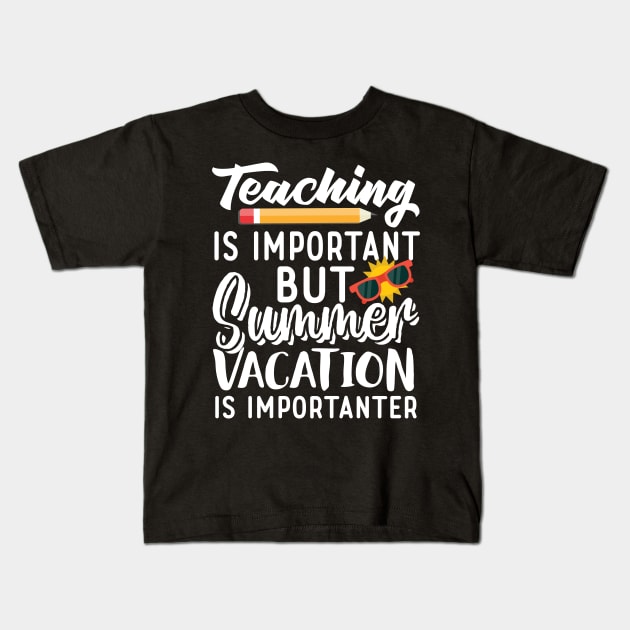 Teaching Is Important But Summer Vacation Is Importanter Kids T-Shirt by Eugenex